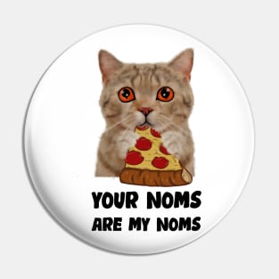 Cat Eating Pizza Your noms are my noms, Funny Pin