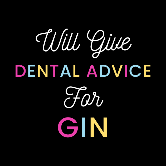 Will give dental advice for gin multicolour typography design for gin loving dentists and orthodontists by BlueLightDesign