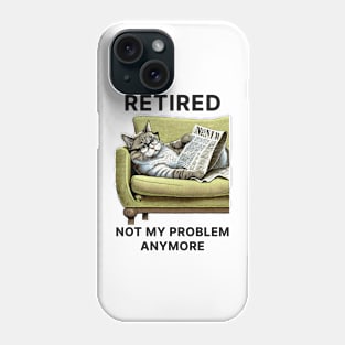 Retired Not My Problem Anymore Phone Case