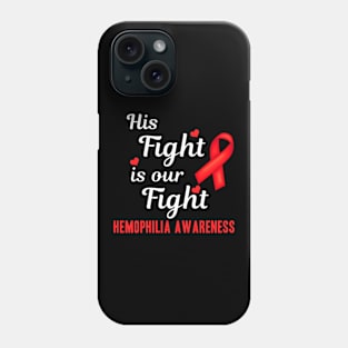 His Fight Is Our Fight Hemophilia Awareness Phone Case