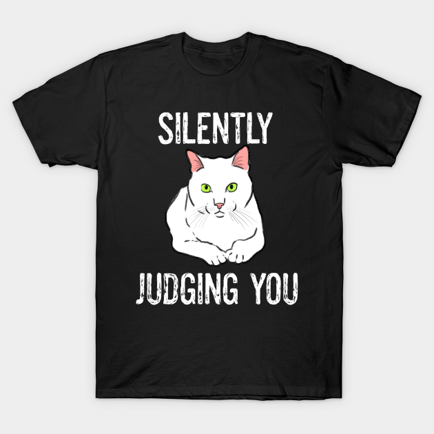 Funny Cat Silently Judging You Sarcastic - Funny Cat - T-Shirt