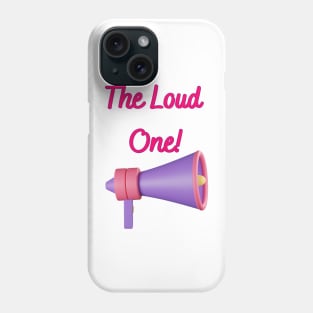 The Loud One! - Funny Friendship Memes Phone Case