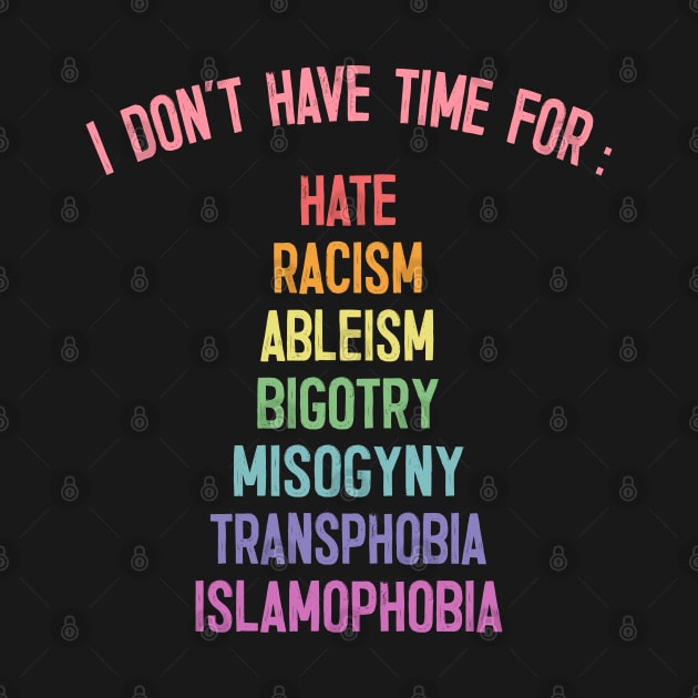 I Don't Have Time For : Hate, Racism, Bigotry, Misogyny, Transphobia, Islamophobia by DankFutura