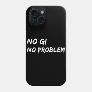 no gi, no problem - jiu-jitsu Phone Case