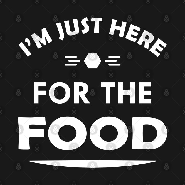 Food - I'm just here for the food by KC Happy Shop