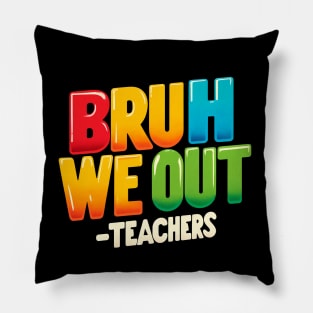 Bruh we out- teachers Pillow