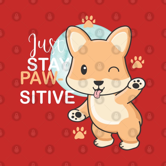 Just Stay Pawsitive Cute Kawaii funny Corgi by YuriArt