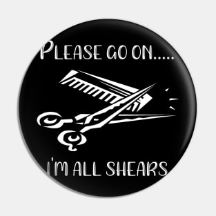 Please Go On I'm All Shears Pin