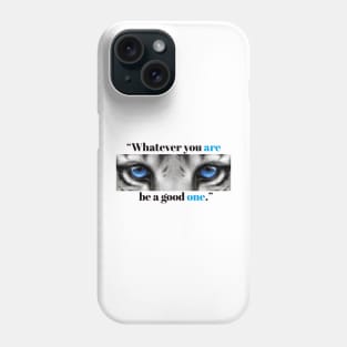 "Whatever You Are Be a good One." Phone Case