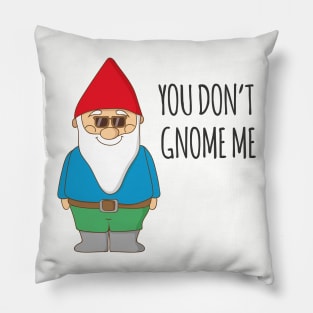 You Don't Gnome Me! Pillow