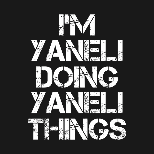 Yaneli Name T Shirt - Yaneli Doing Yaneli Things by Skyrick1