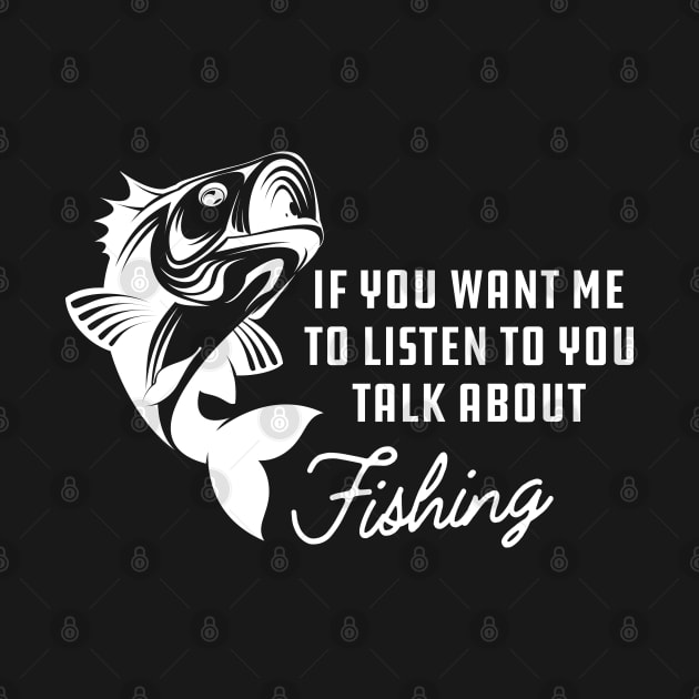 Fishing - If you want me to listen to you talk about fishing by KC Happy Shop