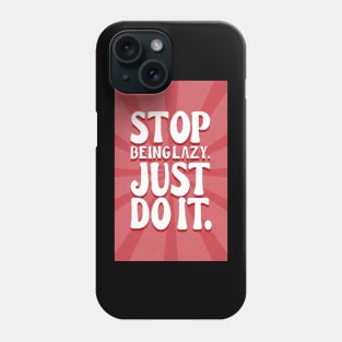 Stop being lazy. just do it. Phone Case