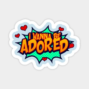 I WANT TO BE ADORED Magnet