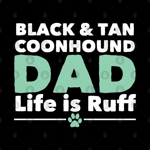 Black And Tan Coonhound - Black And Tan Coonhound Dad Life Is Ruff by Kudostees