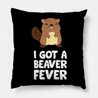 Funny Beaver Lover I Got A Beaver Fever Pillow