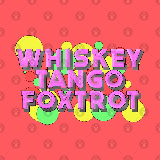 Whiskey Tango Foxtrot Bubbles by PhantomClothing