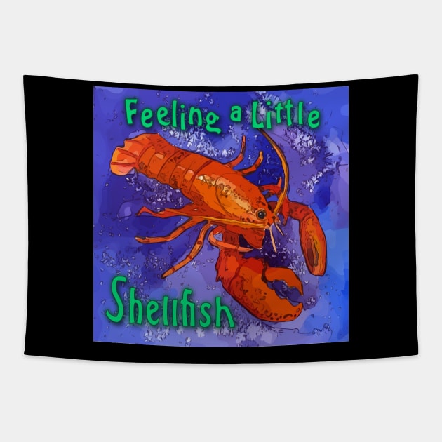 Feeling a Little Shellfish - Red Lobster Saying Tapestry by WelshDesigns