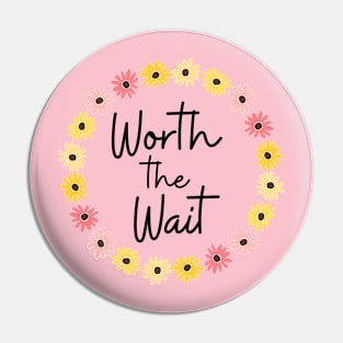 "Worth the Wait" design Pin