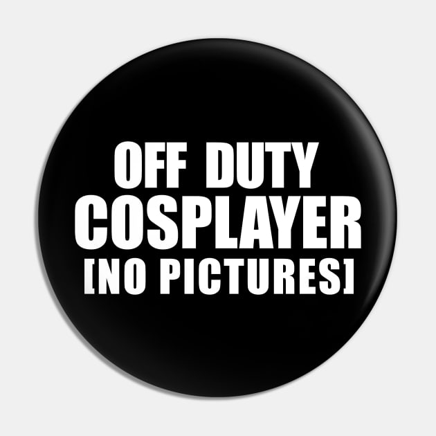 Cosplayer Off Duty Pin by Designsbytopher