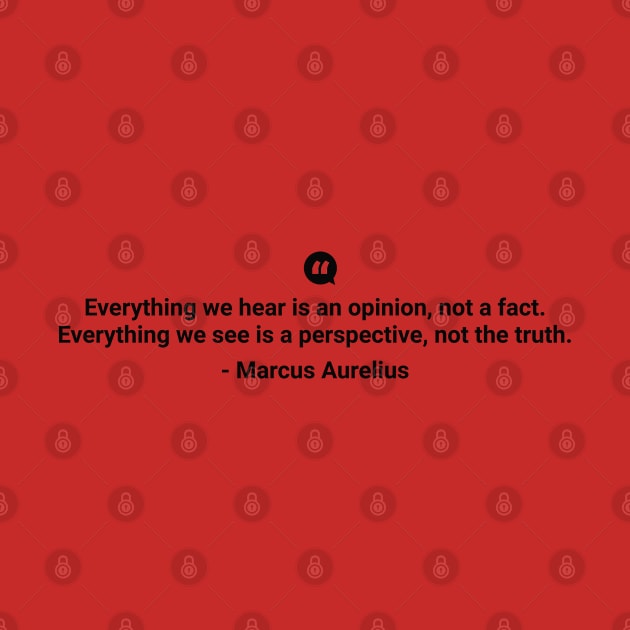 Everything we hear is an opinion not a fact Marcus Aurelius black colour by mursyidinejad