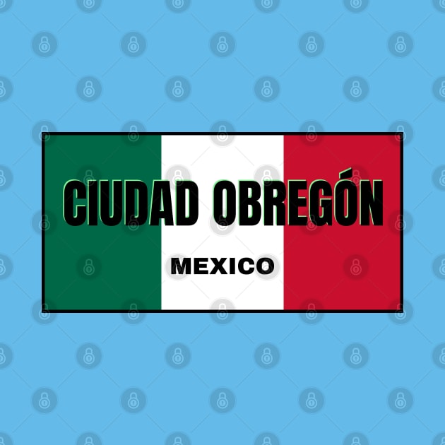 Ciudad Obregón in Mexican Flag Colors by aybe7elf