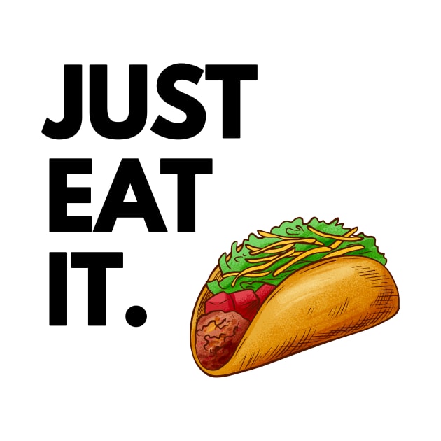 Just Eat It - Just Eat Tacos by madebyTHOR