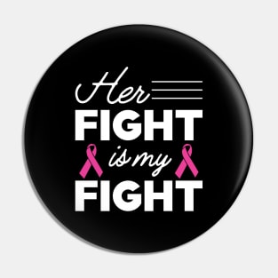 Breast Cancer - Her fight is my fight Pin