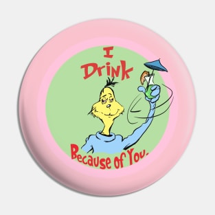 I Drink Because of You - Circle of Life Edition Pin