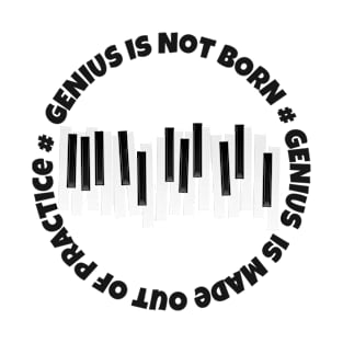 Genius is not born - Genius is made out of practice T-Shirt