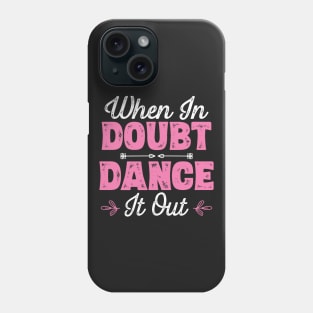 When In Doubt Dance It Out - Dancer product Phone Case