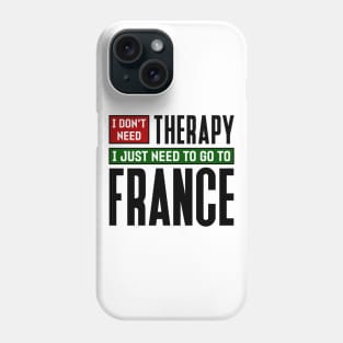 I don't need therapy, I just need to go to France Phone Case