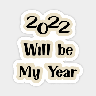 2022 Will be my year Magnet