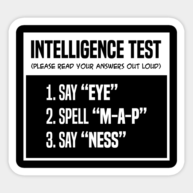 Intelligence Test Say Eye M A P Ness Funny Joke - Funny Joke - Sticker | TeePublic Intelligence Test Say Eye M A P Ness Funny Joke - Funny Joke - Sticker | TeePublic
