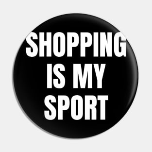 Shopping is my sport Pin