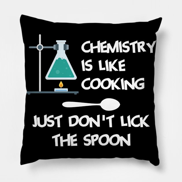 Chemistry Is Like Cooking Just Dont Lick The Spoon Cool Creative Beautiful Design Pillow by Stylomart