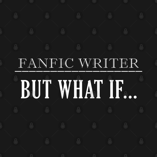 FANFIC WRITER BUT WHAT IF... by ScottyGaaDo