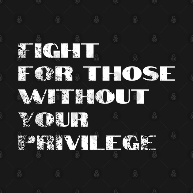 Fight For Those Without Your Privilege by ArtedPool