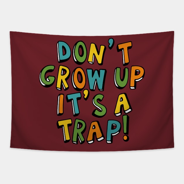 Don't Grow Up It's a Trap Tapestry by CardboardCotton