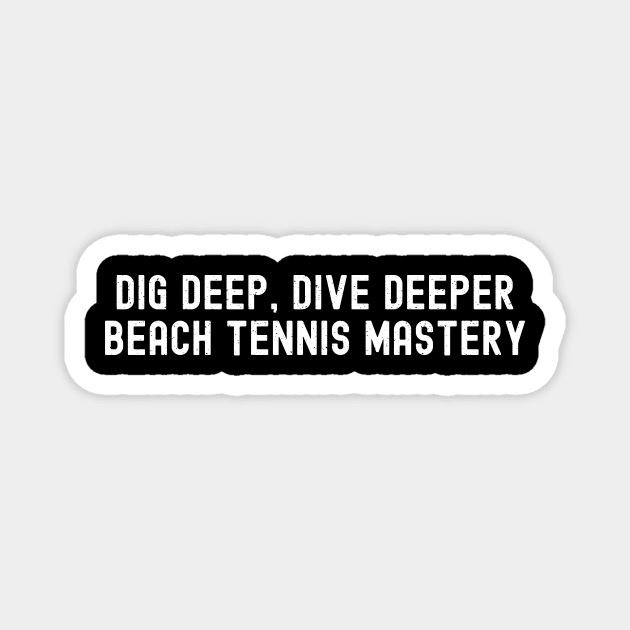 Dig Deep, Dive Deeper Beach Tennis Mastery Magnet by trendynoize