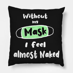 Without My covid Mask I feel Almost Naked Pillow