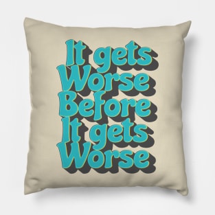 It Gets Worse Before It Gets Worse .aL Pillow