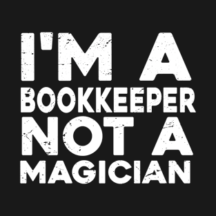 Im a Bookkeeper Not a magicien Funny Bookkeeper T-Shirt