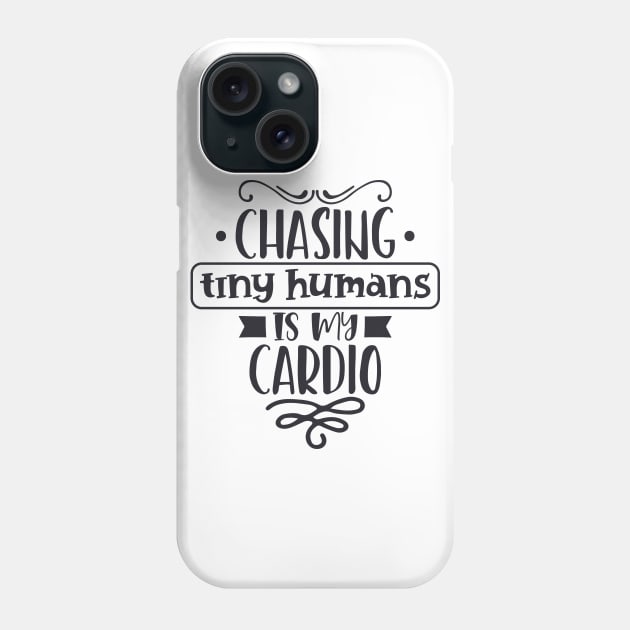 Chasing Tiny Humans Is My Cardio Mothers Day Gift Phone Case by PurefireDesigns