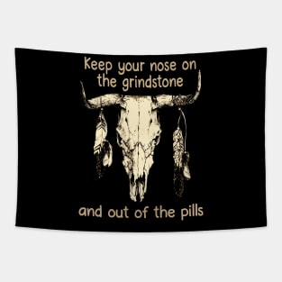 Keep Your Nose On The Grindstone And Out Of The Pills Bull Quotes Feathers Tapestry