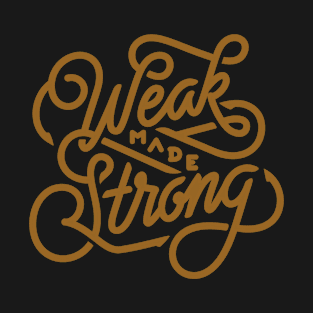 Weak made strong T-Shirt