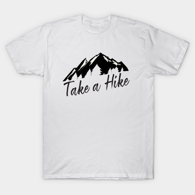 Discover Take A Hike Funny Hiking Gift Outdoors Mountain Trail - Take A Hike - T-Shirt