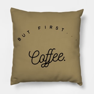 Coffee first II Pillow