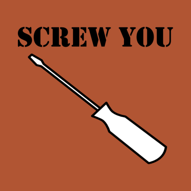 Screw You by Merchvision