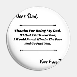 Dear Dad If I had a different Dad, I would Punch him in the face Pin